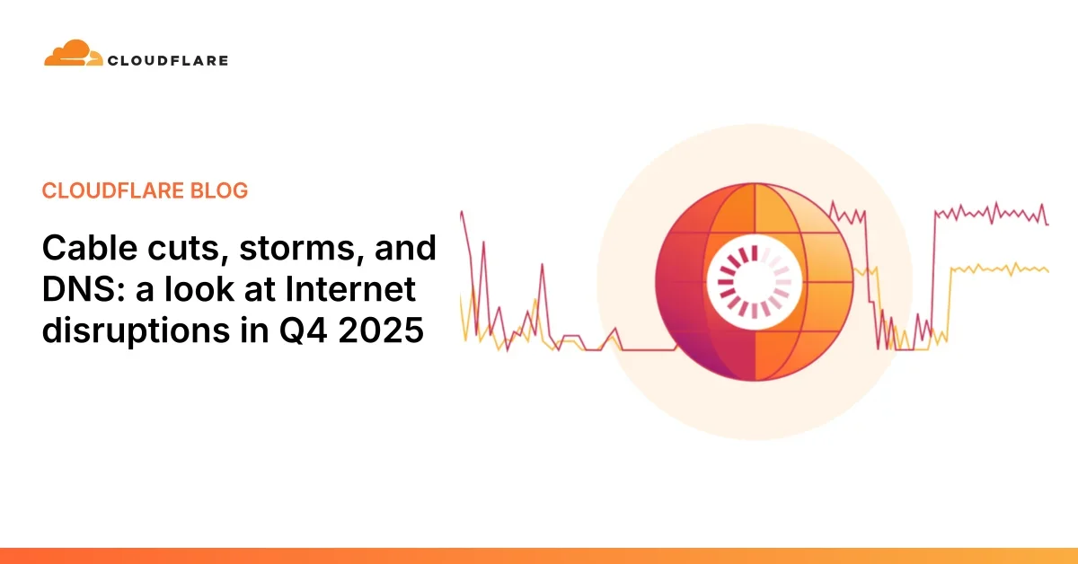 Cable cuts, storms, and DNS: a look at Internet disruptions in Q4 2025