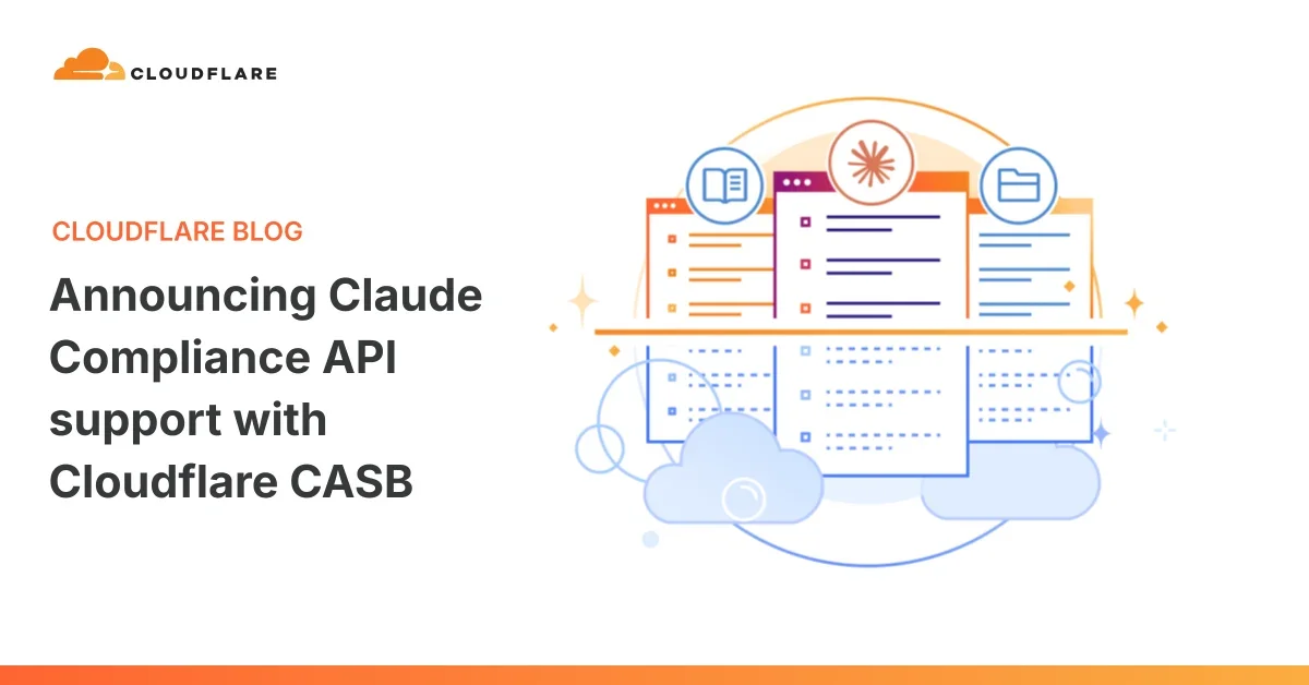 Announcing Claude Compliance API support with Cloudflare CASB