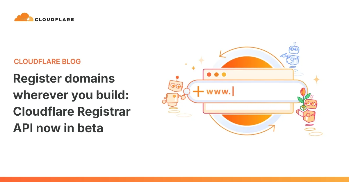 Register domains wherever you build: Cloudflare Registrar API now in beta
