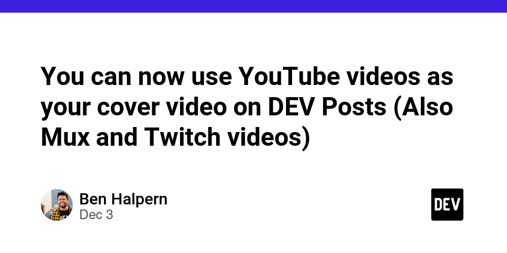You can now use YouTube videos as your cover video on DEV Posts (Also Mux and Twitch videos)