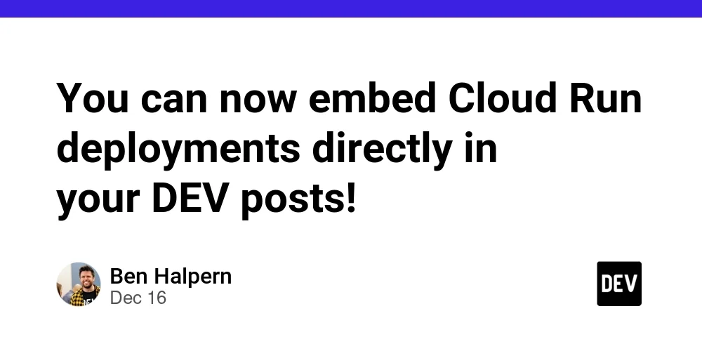 You can now embed Cloud Run deployments directly in your DEV posts!