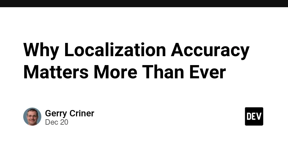 Why Localization Accuracy Matters More Than Ever