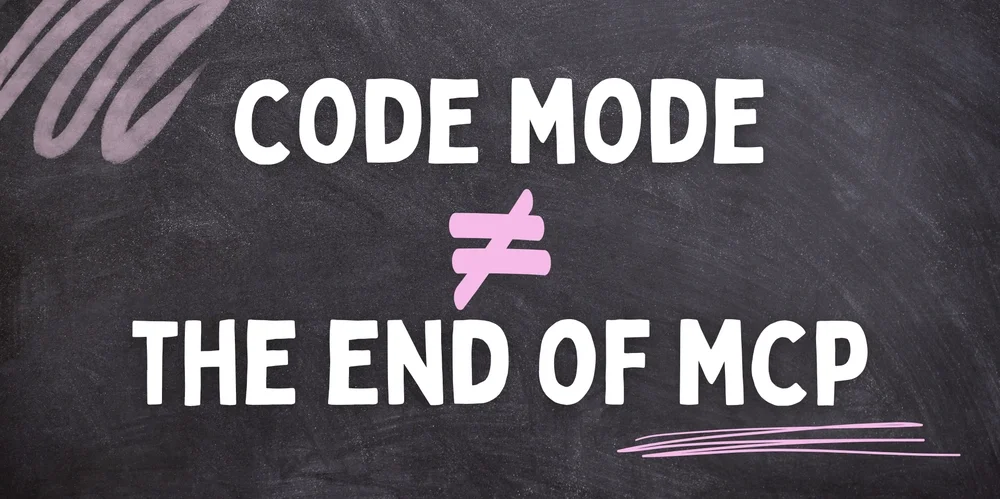 Code Mode Doesn't Replace MCP (Here's What It Actually Does)