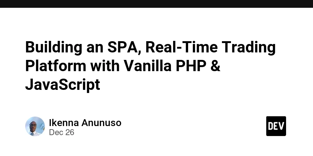 Building an SPA, Real-Time Trading Platform with Vanilla PHP & JavaScript