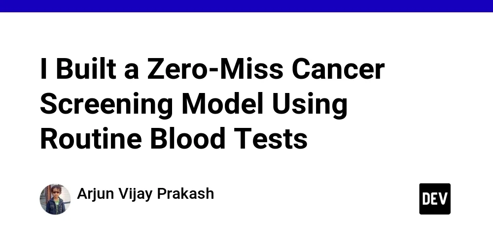 I Built a Zero-Miss Cancer Screening Model Using Routine Blood Tests