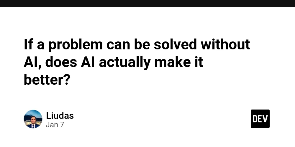 If a problem can be solved without AI, does AI actually make it better?