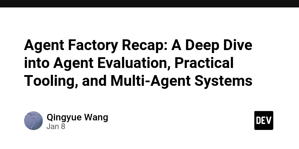 Agent Factory Recap: A Deep Dive into Agent Evaluation, Practical Tooling, and Multi-Agent Systems