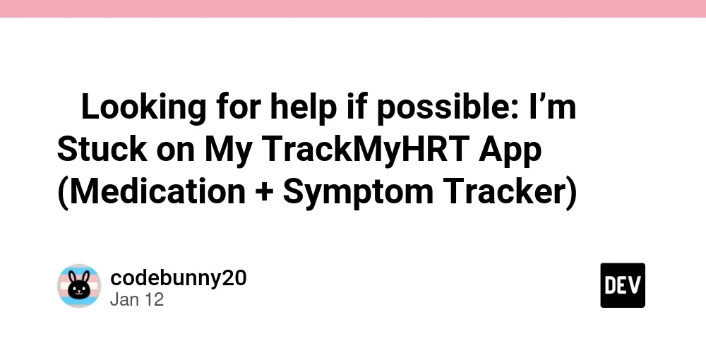 🌈 Looking for help if possible: I’m Stuck on My TrackMyHRT App (Medication + Symptom Tracker)
