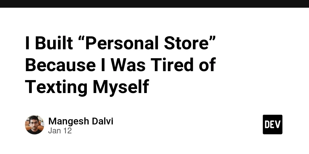 I Built “Personal Store” Because I Was Tired of Texting Myself