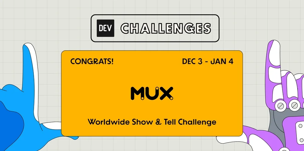 Congrats to the Winners of the "Worldwide Show and Tell Challenge" Presented by Mux!