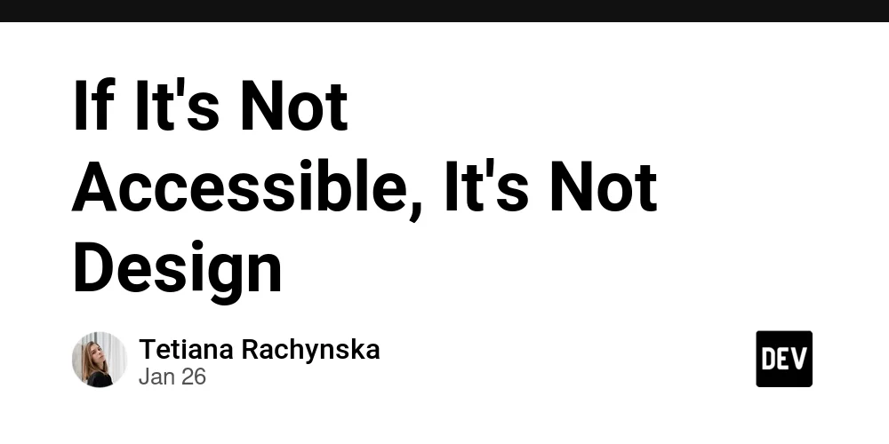 If It's Not Accessible, It's Not Design