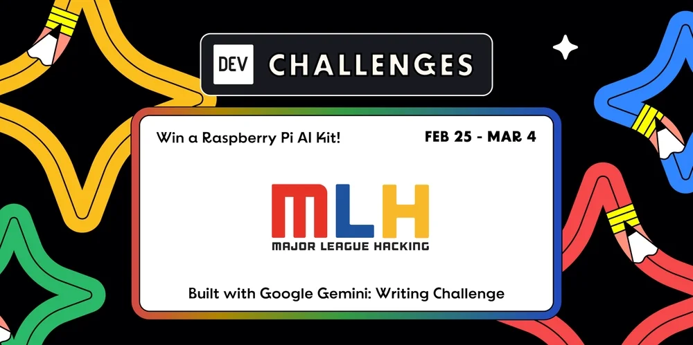 Join the "Built with Google Gemini: Writing Challenge" Presented by Major League Hacking (MLH). Win a Raspberry Pi AI Kit!