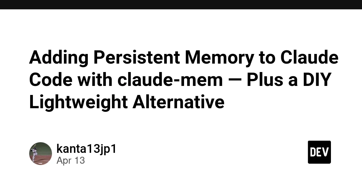 Adding Persistent Memory to Claude Code with claude-mem — Plus a DIY Lightweight Alternative