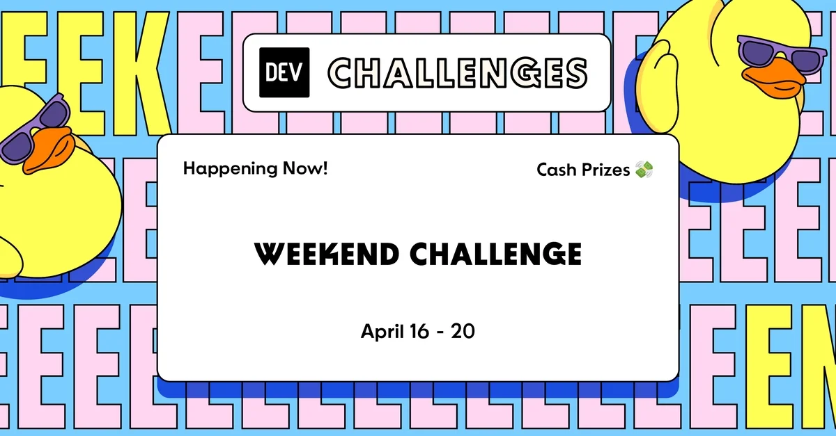 Join our DEV Weekend Challenge — $1,000 in Prizes Across TEN winners! Submissions Due April 20 at 6:59 AM UTC.
