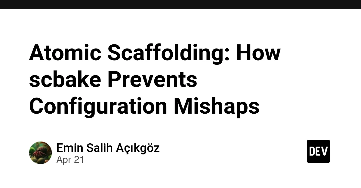 Atomic Scaffolding: How scbake Prevents Configuration Mishaps
