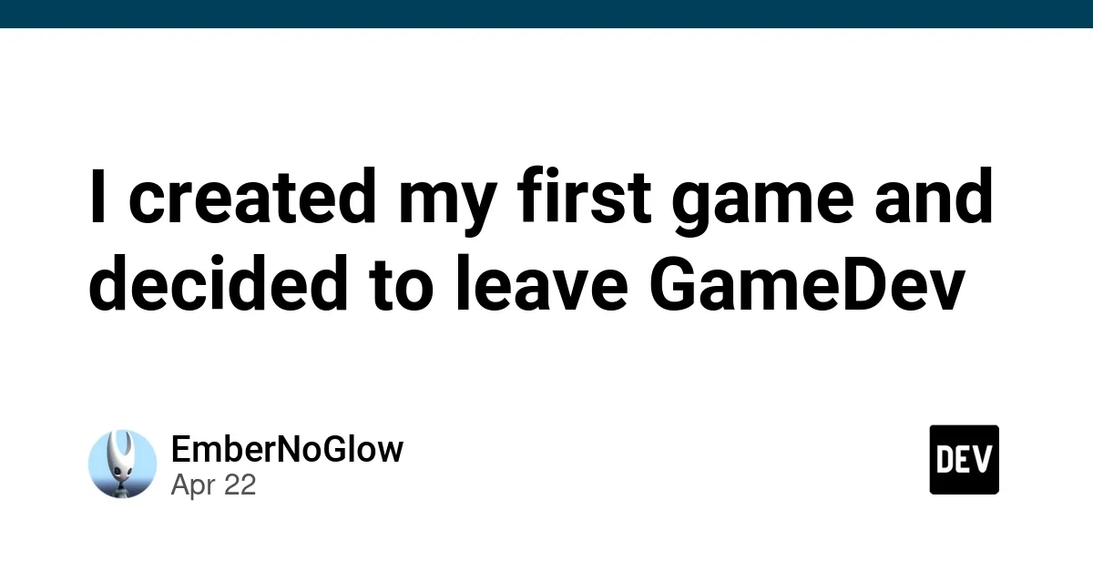 I created my first game and decided to leave GameDev