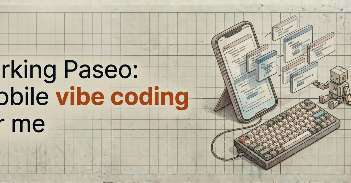 Forking Paseo: Mobile vibe coding for me