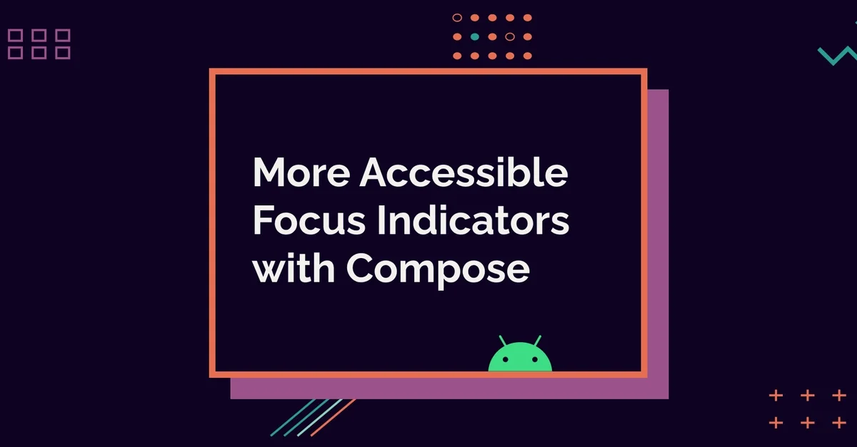 More Accessible Focus Indicators with Compose