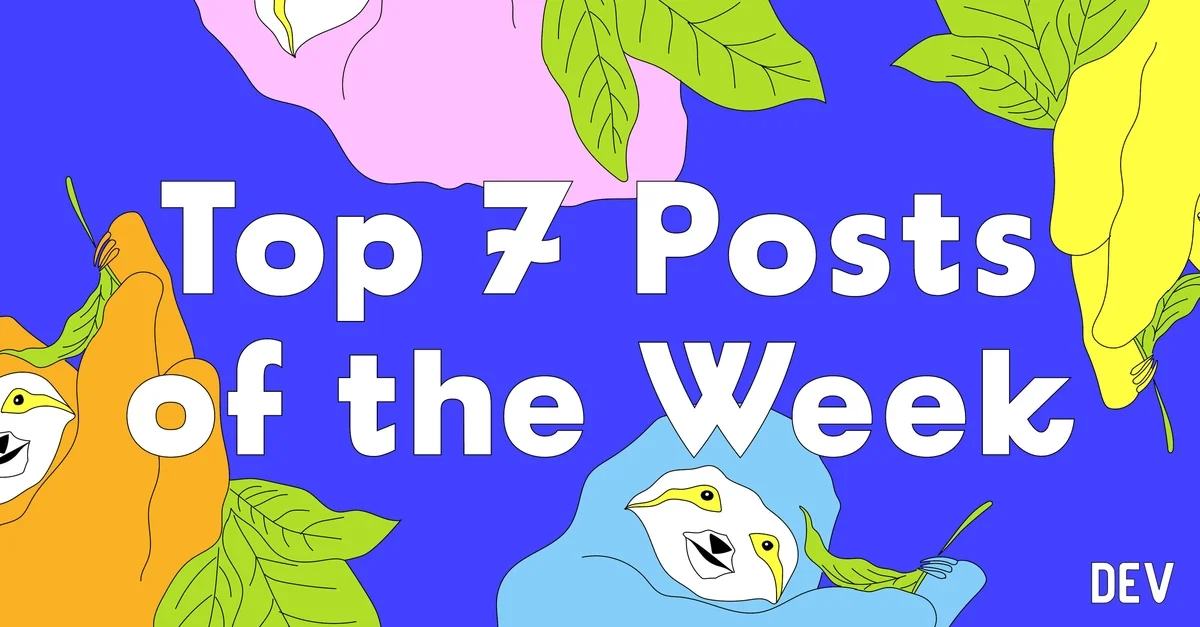 Top 7 Featured DEV Posts of the Week