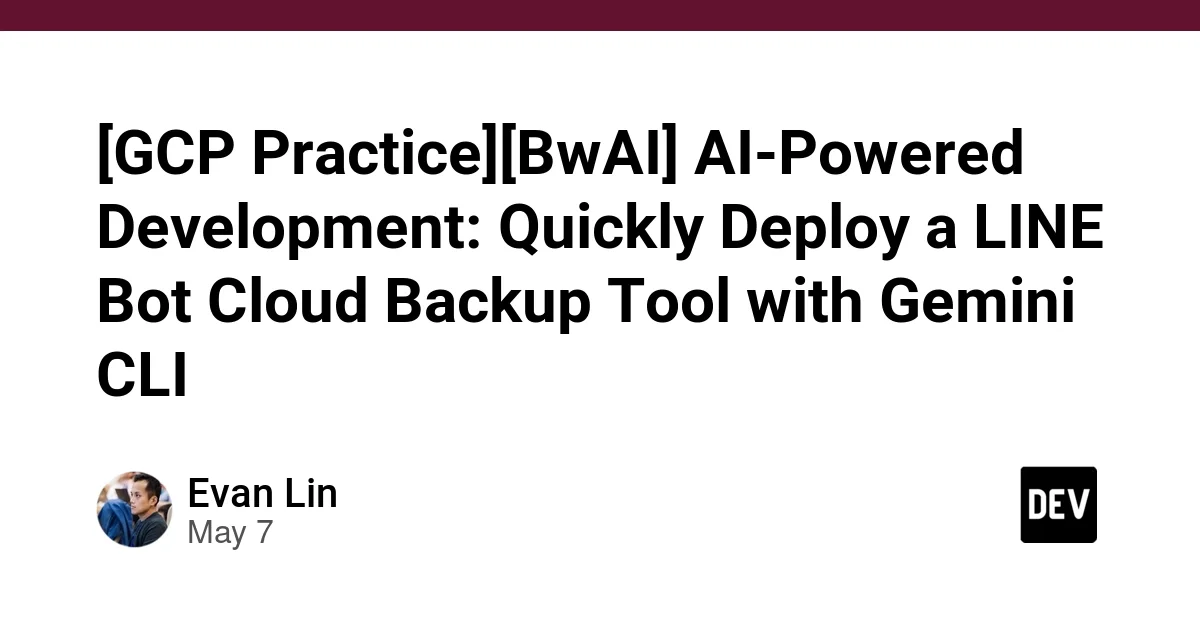 [GCP Practice][BwAI] AI-Powered Development: Quickly Deploy a LINE Bot Cloud Backup Tool with Gemini CLI