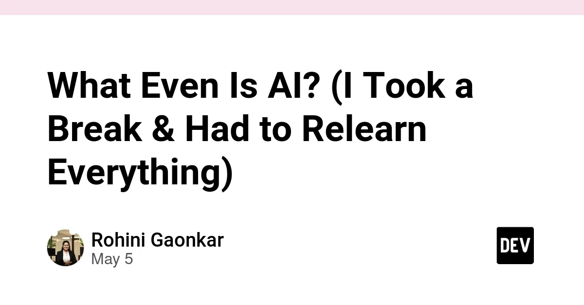 What Even Is AI? (I Took a Break & Had to Relearn Everything)
