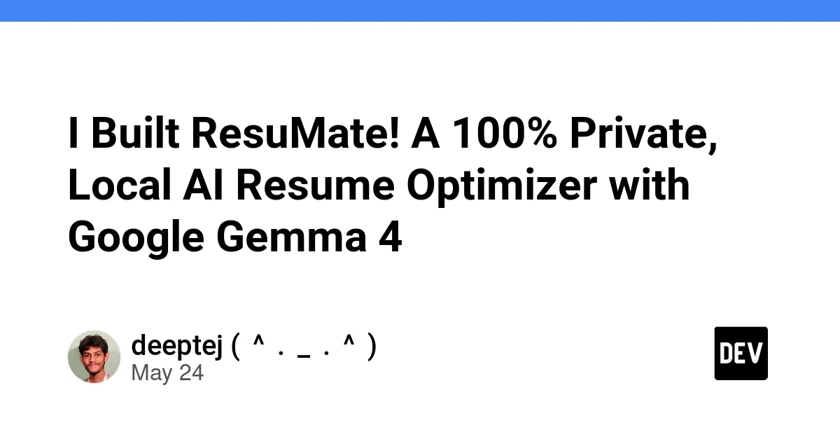 A 100% Private, Local AI Resume Optimizer with Google Gemma 4: How I Built ResuMate!