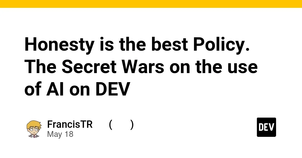 Honesty is the best Policy. The Secret Wars on the use of AI on DEV