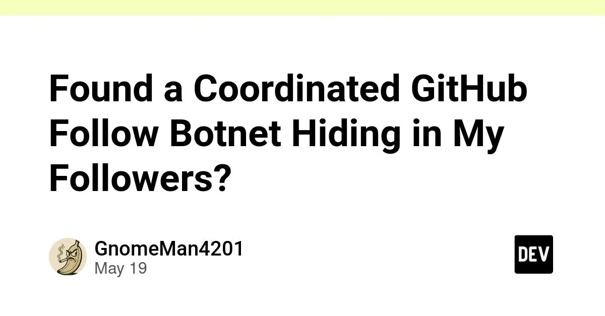 Found a Coordinated GitHub Follow Botnet Hiding in My Followers?