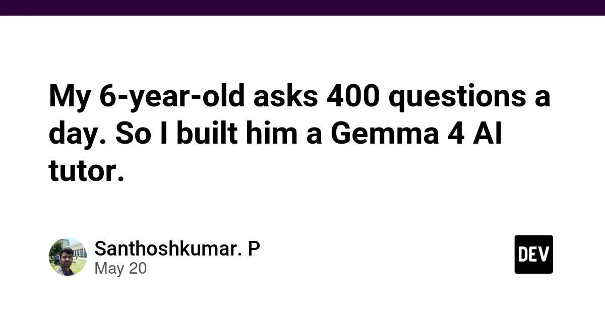 My 6-year-old asks 400 questions a day. So I built him a Gemma 4 AI tutor.
