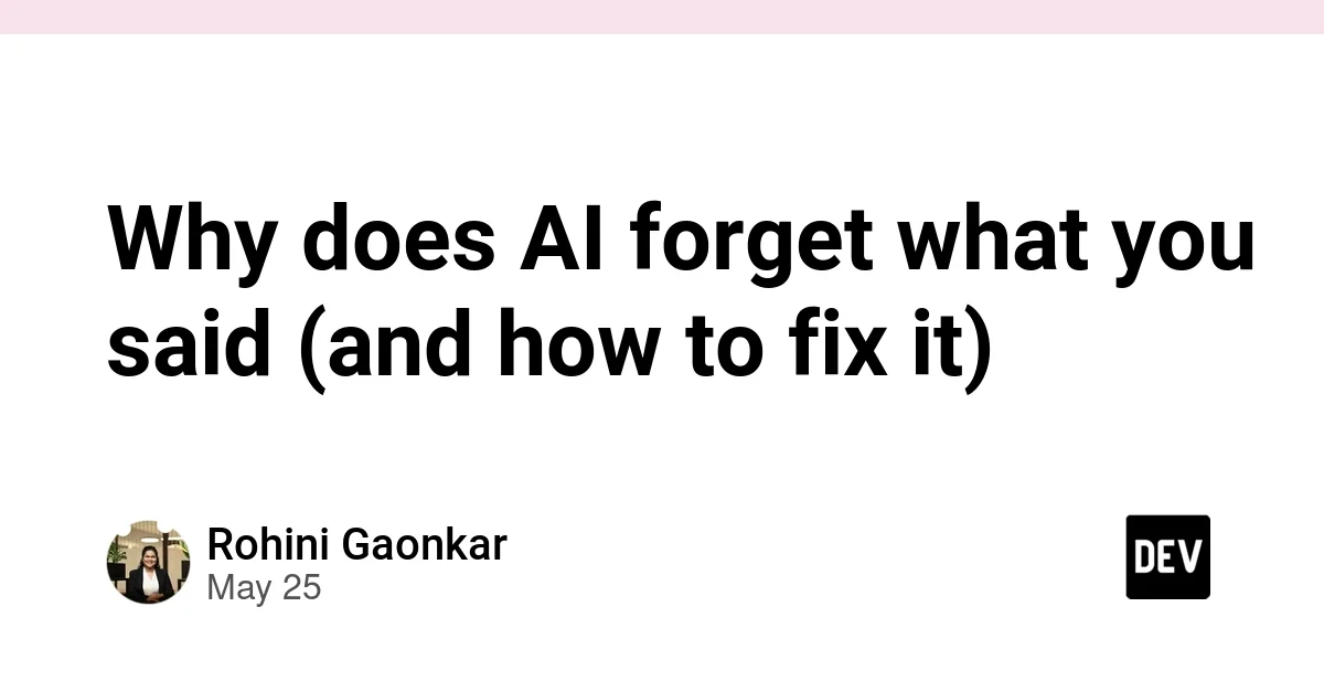 Why does AI forget what you said (and how to fix it)