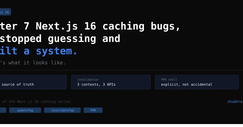 After 7 Next.js 16 Caching Bugs, I Stopped Guessing and Built a System