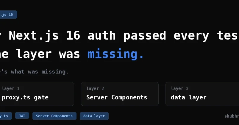 I Thought My Next.js 16 Auth Was Solid. One Afternoon Proved Otherwise.