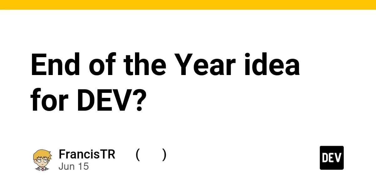 End of the Year idea for DEV?