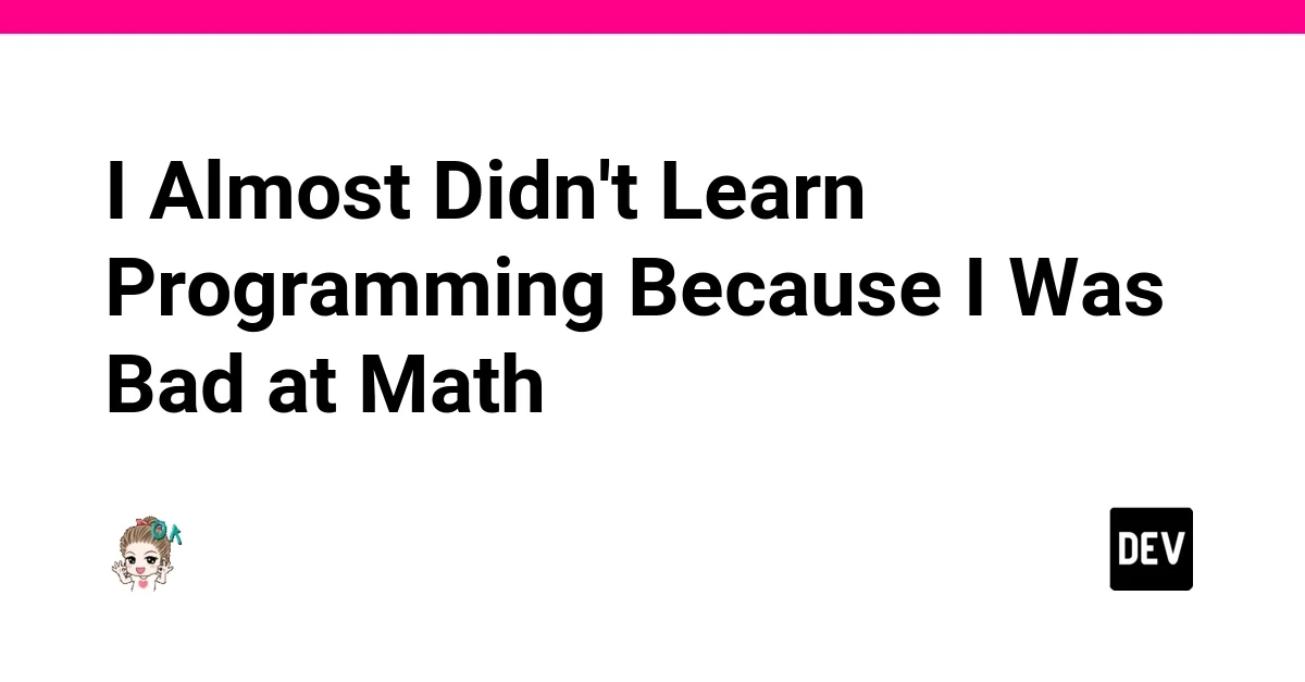 I Almost Didn't Learn Programming Because I Was Bad at Math