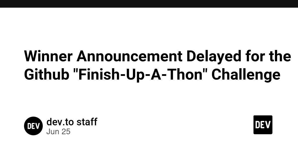 Winner Announcement Delayed for the Github "Finish-Up-A-Thon" Challenge