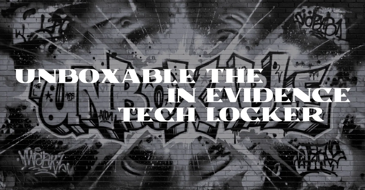 Unboxable in Tech: The Evidence Locker