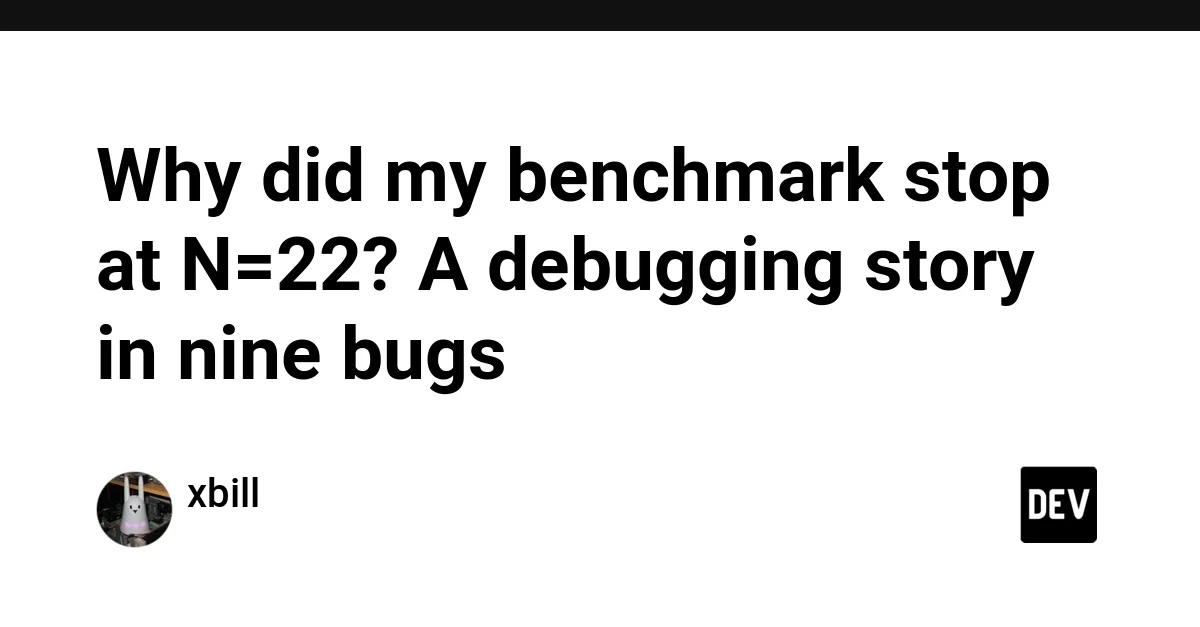 Why did my benchmark stop at N=22? A debugging story in nine bugs