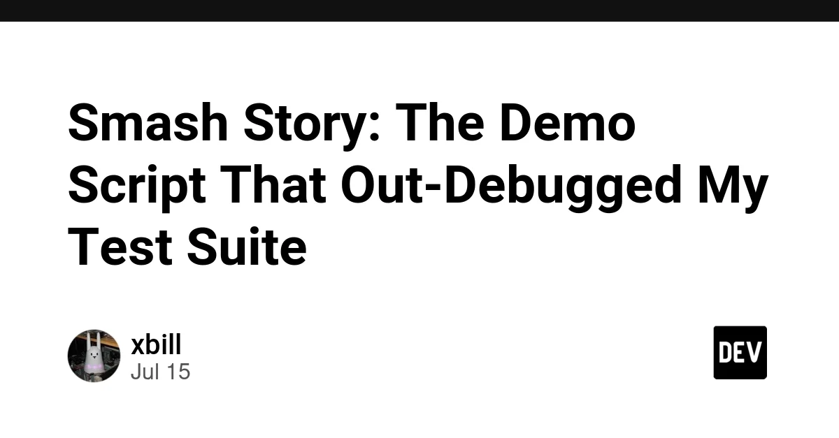 Smash Story: The Demo Script That Out-Debugged My Test Suite