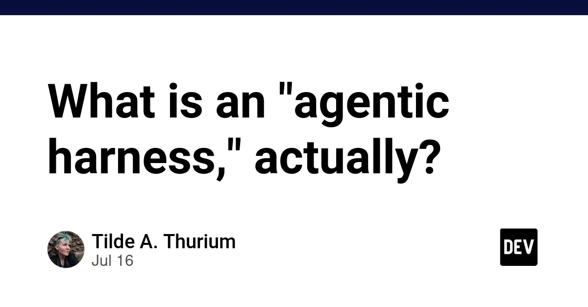 What is an "agentic harness," actually?