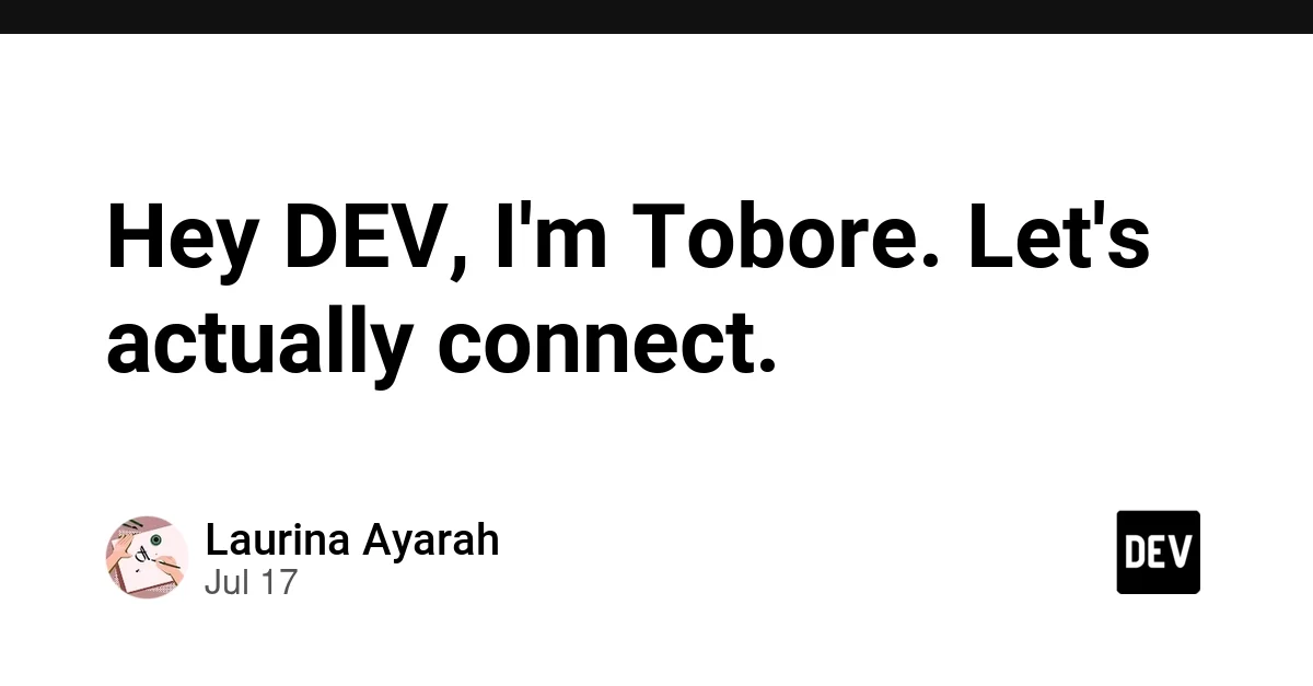 Hey DEV, I'm Tobore. Let's actually connect.