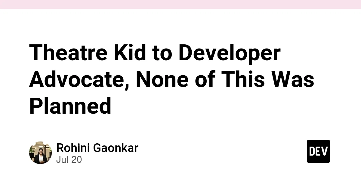 Theatre Kid to Developer Advocate, None of This Was Planned