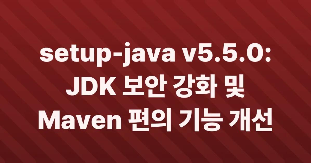setup-java v5.5.0: signature verification, Kona JDK, and Maven fixes