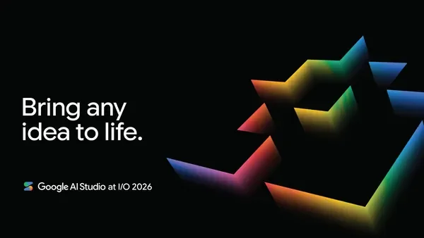 Bring any idea to life: Google AI Studio at I/O 2026