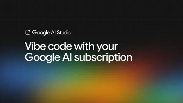 Start vibe coding in AI Studio with your Google AI subscription.