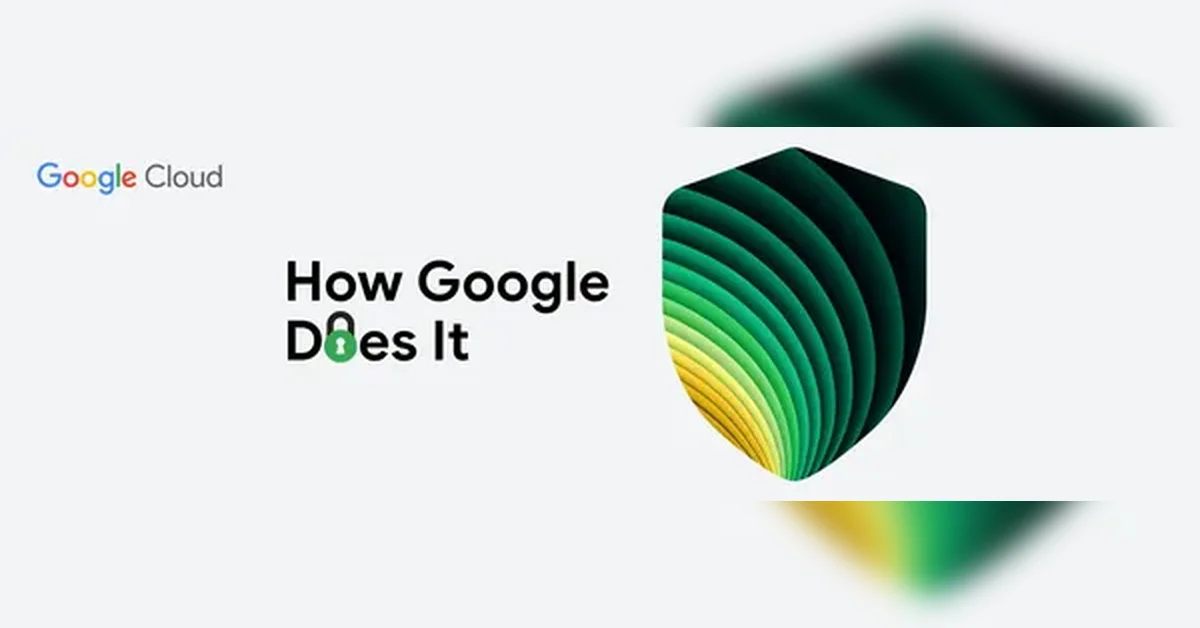 How Google Does It: An inside look at cybersecurity
