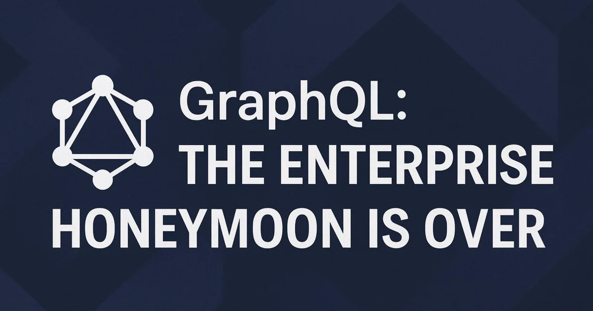 GraphQL: The enterprise honeymoon is over