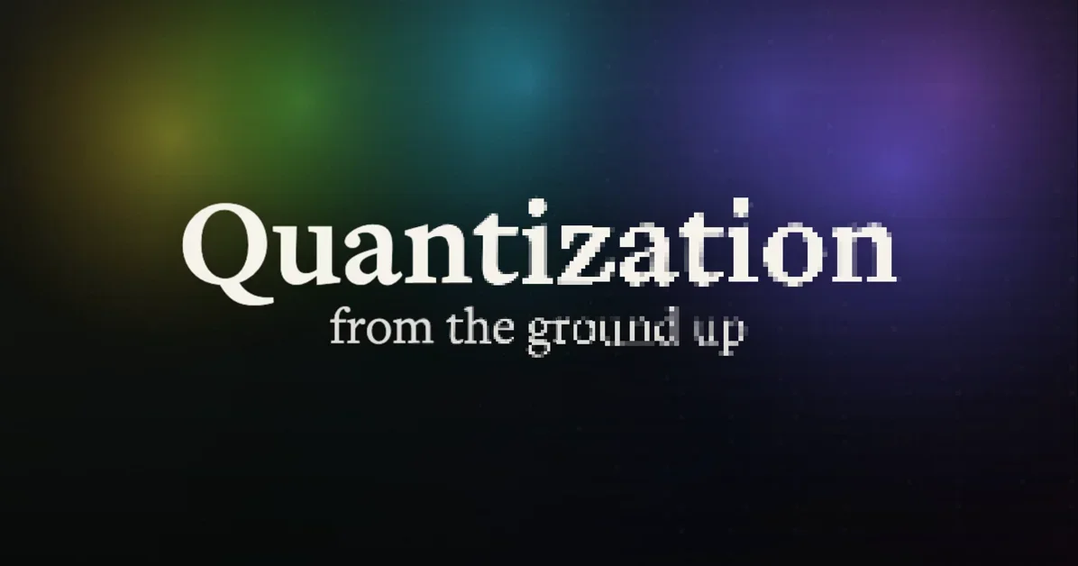 Quantization from the Ground Up