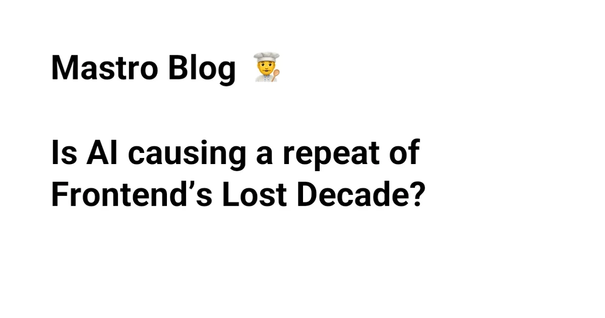 Is AI causing a repeat of frontend’s lost decade?
