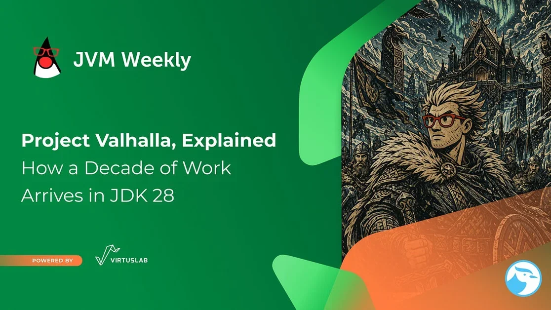 Project Valhalla, Explained: How a Decade of Work Arrives in JDK 28