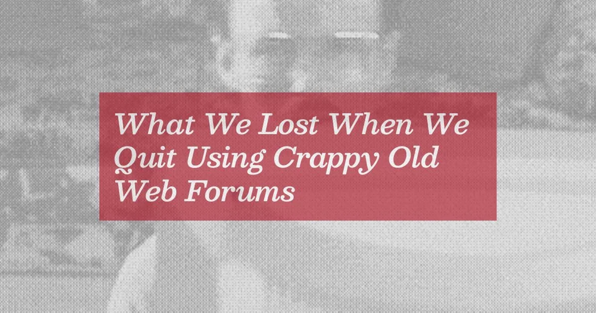 Bring back crappy forums